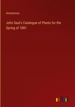 John Saul's Catalogue of Plants for the Spring of 1881 - Anonymous