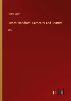 James Woodford. Carpenter and Chartist - Solly, Henry