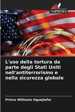 L'uso della tortura da parte degli Stati Uniti nell'antiterrorismo e nella sicurezza globale - Oguejiofor, Prince Williams