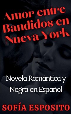 Amor entre Bandidos en Nueva York Novela Romántica y Negra en Español - Esposito, Sofía