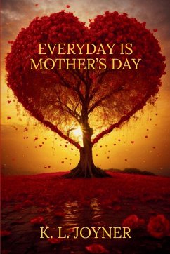 EVERYDAY IS MOTHER'S DAY - Joyner, K. L.