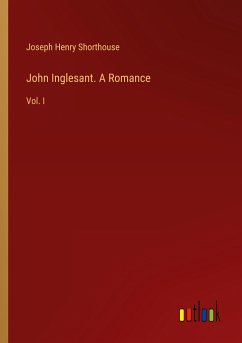 John Inglesant. A Romance - Shorthouse, Joseph Henry