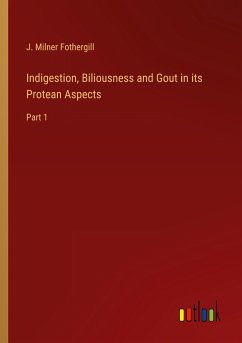 Indigestion, Biliousness and Gout in its Protean Aspects