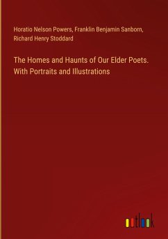 The Homes and Haunts of Our Elder Poets. With Portraits and Illustrations