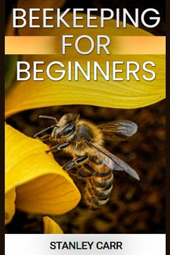 BEEKEEPING FOR BEGINNERS - Carr, Stanley