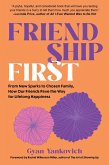 Friendship First: From New Sparks to Chosen Family, How Our Friends Pave the Way for Lifelong Happiness (eBook, ePUB)