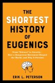 The Shortest History of Eugenics: From "Science" to Atrocity - How a Dangerous Movement Shaped the World, and Why It Persists (Shortest History) (eBook, ePUB)