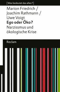 Ego oder Öko?. Narzissmus und ökologische Krise. [Was bedeutet das alles?] (eBook, ePUB) - Friedrich, Marion; Rathmann, Joachim; Voigt, Uwe