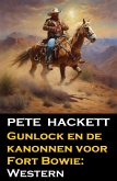 Gunlock en de kanonnen voor Fort Bowie: Western (eBook, ePUB)