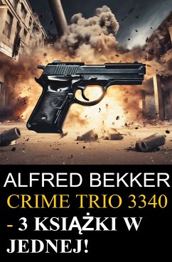 Crime Trio 3340 - 3 książki w jednej! (eBook, ePUB) - Bekker, Alfred