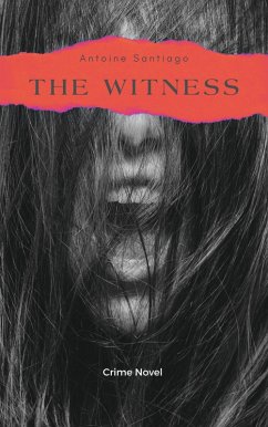 The Witness:   Crime Novel (eBook, ePUB) - Santiago, Antoine