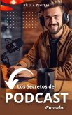 Los Secretos del Podcast Ganador (eBook, ePUB) Los Secretos del Podcast Ganador (eBook, ePUB)