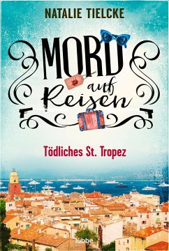 Mord auf Reisen - Tödliches St. Tropez (Mängelexemplar) - Tielcke, Natalie