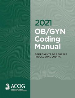 2021 OB/GYN Coding Manual: Components of Correct Procedural Coding (eBook, ePUB) - Obstetricians, American College of Gynecologists and; Acog, American College of Obstetricians & Gynecologists