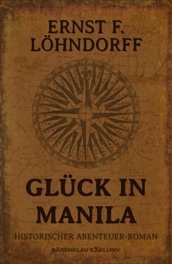 Glück in Manila - Ein historischer Abenteuerroman (eBook, ePUB) - Löhndorff, Ernst F.