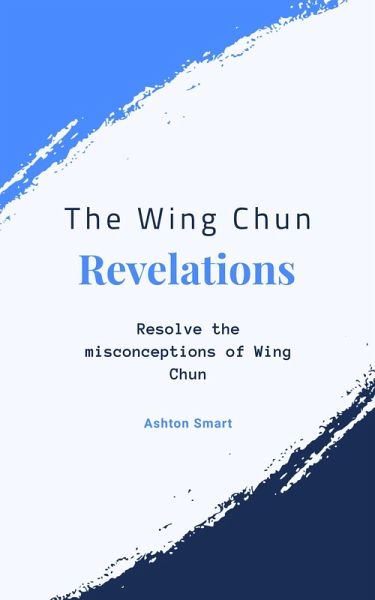 The Wing Chun Revelations (eBook, ePUB) The Wing Chun Revelations (eBook, ePUB)