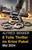 8 Tolle Thriller im Krimi Paket Mai 2024 (eBook, ePUB)
