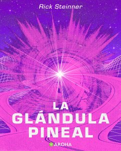 La Glandula Pineal (eBook, ePUB) - Steinner, Rick