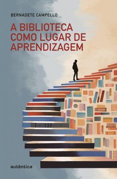 A biblioteca como lugar de aprendizagem (eBook, ePUB) - Campello, Bernadete