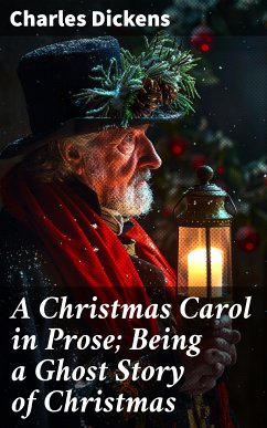 A Christmas Carol in Prose; Being a Ghost Story of Christmas (eBook, ePUB) - Dickens, Charles