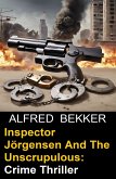 Inspector Jörgensen And The Unscrupulous: Crime Thriller (eBook, ePUB)