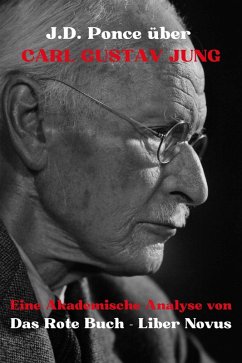 J.D. Ponce über Carl Gustav Jung: Eine Akademische Analyse von Das Rote Buch - Liber Novus (Psychologie, #1) (eBook, ePUB) - Ponce, J. D.