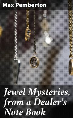 Jewel Mysteries, from a Dealer's Note Book (eBook, ePUB) - Pemberton, Max