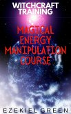 Magical Energy Manipulation Course (Witchcraft Training, #2) (eBook, ePUB)