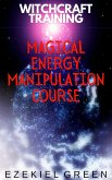 Magical Energy Manipulation Course (Witchcraft Training, #2) (eBook, ePUB) Magical Energy Manipulation Course (Witchcraft Training, #2) (eBook, ePUB)