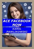 Ace Facebook Now (Jack Trump Presents, #3) (eBook, ePUB) Ace Facebook Now (Jack Trump Presents, #3) (eBook, ePUB)