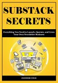 Substack Secrets: Everything You Need to Launch, Operate, and Grow Your Own Newsletter Business (eBook, ePUB)