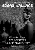 DIE UNHEIMLICHEN FÄLLE DES EDGAR WALLACE: DIE SCHRITTE IN DER DUNKELHEIT (eBook, ePUB) DIE UNHEIMLICHEN FÄLLE DES EDGAR WALLACE: DIE SCHRITTE IN DER DUNKELHEIT (eBook, ePUB)