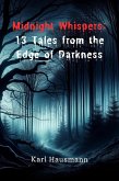 Midnight Whispers: 13 Tales from the Edge of Darkness (eBook, ePUB) Midnight Whispers: 13 Tales from the Edge of Darkness (eBook, ePUB)