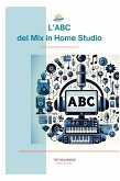 L'Abc del Mix in Home Studio (Guide per Principianti sul Mixaggio in Home Studio, #0) (eBook, ePUB)