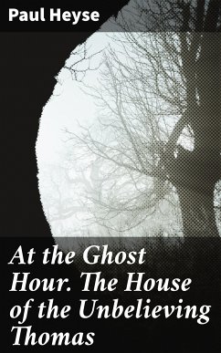 At the Ghost Hour. The House of the Unbelieving Thomas (eBook, ePUB) - Heyse, Paul