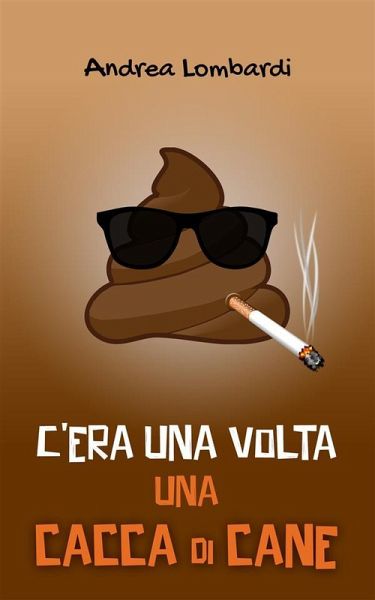 C'era una volta una cacca di cane (eBook, ePUB)