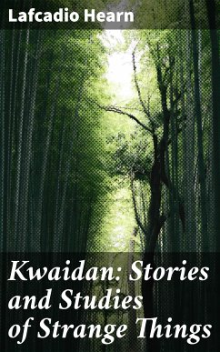 Kwaidan: Stories and Studies of Strange Things (eBook, ePUB) - Hearn, Lafcadio