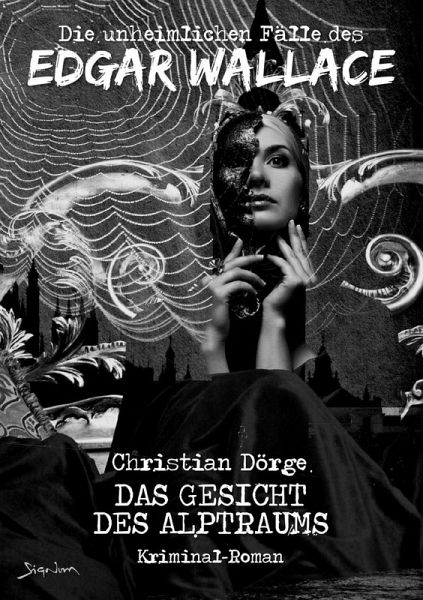 DIE UNHEIMLICHEN FÄLLE DES EDGAR WALLACE: DAS GESICHT DES ALPTRAUMS (eBook, ePUB) DIE UNHEIMLICHEN FÄLLE DES EDGAR WALLACE: DAS GESICHT DES ALPTRAUMS (eBook, ePUB)
