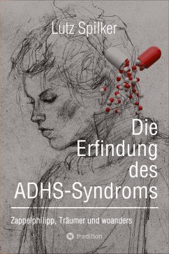 Die Erfindung des ADHS-Syndroms - Spilker, Lutz