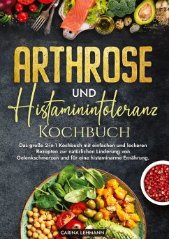 Arthrose und Histaminintoleranz Kochbuch - Lehmann, Carina