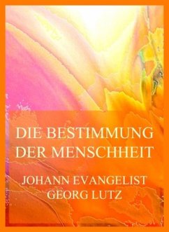 Die Bestimmung der Menschheit (und der christlichen Kirche insbesondere im Lichte des Evangeliums Christi) - Lutz, Johann Evangelist Georg