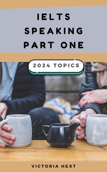 IELTS Speaking Part One: 2024 Topics (eBook, ePUB) IELTS Speaking Part One: 2024 Topics (eBook, ePUB)