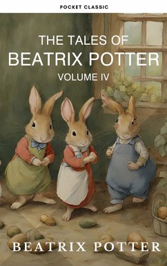 The Complete Beatrix Potter Collection vol 4 : Tales & Original Illustrations (eBook, ePUB) - Potter, Beatrix; Classic, Pocket