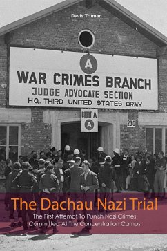 The Dachau Nazi Trial The First Attempt To Punish Nazi Crimes Committed At The Concentration Camps (eBook, ePUB) - Truman, Davis