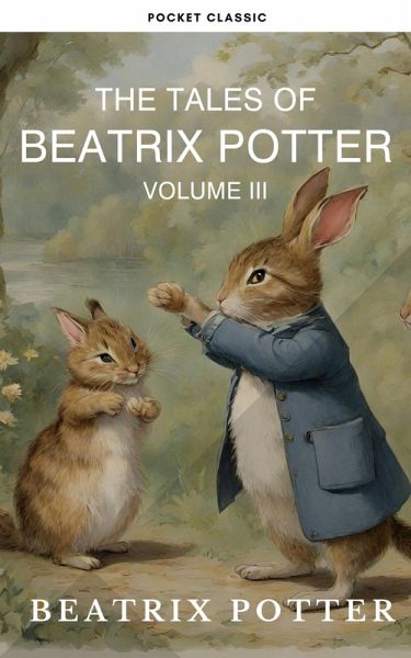The Complete Beatrix Potter Collection vol 3 : Tales & Original Illustrations (eBook, ePUB) The Complete Beatrix Potter Collection vol 3 : Tales & Original Illustrations (eBook, ePUB)