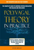Polyvagal Theory in Practice: The Complete Guide to Nervous System Regulation for Healing & Resilience. Practical Exercises, Worksheets, & Case Studies for Applying Polyvagal Theory Across Lifespan (eBook, ePUB)
