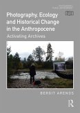 Photography, Ecology and Historical Change in the Anthropocene (eBook, ePUB)