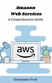 Amazon Web Services: A Comprehensive Guide (The IT Collection) (eBook, ePUB)