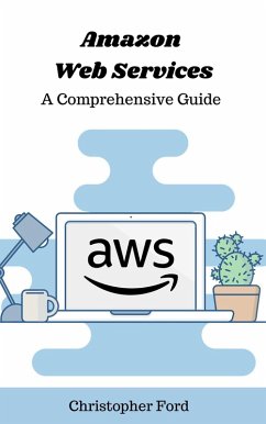 Amazon Web Services: A Comprehensive Guide (The IT Collection) (eBook, ePUB) - Ford, Christopher