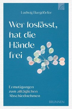 Wer loslässt, hat die Hände frei - Burgdörfer, Ludwig